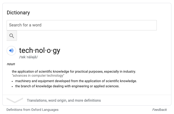A screenshot of the definiton of technology which is 'the application of scientific knowledge for practical purposes, especially in industry.' from the Oxford Dictionary.